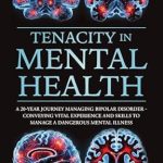 Transform Your Understanding of Bipolar Disorder: A Must-Read Review of ‘Tenacity in Mental Health: A 20-Year Journey Managing Bipolar Disorder’