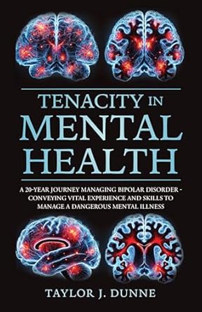 Transform Your Understanding of Bipolar Disorder: A Must-Read Review of ‘Tenacity in Mental Health: A 20-Year Journey Managing Bipolar Disorder’