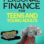 Unlocking Financial Freedom: A Must-Read Review of ‘Financially Lit Personal Finance For Teens and Young Adults: The Complete Guide to Youth Money Mastery, Dodge Debt, Tackle Inflation, Budget, Save, and Invest for the Long Haul’