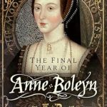 Unveiling History: A Captivating Review of The Final Year of Anne Boleyn
