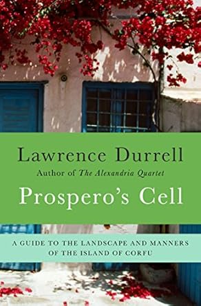 Discover the Enchantment of Corfu: A Must-Read Review of ‘Prospero’s Cell: A Guide to the Landscape and Manners of the Island of Corfu’