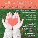 Discover Empowering Strategies in Our Review of The Self-Compassion Workbook for Teens: Mindfulness and Compassion Skills to Overcome Self-Criticism and Embrace Who You Are Discover Empowering Strategies in Our Review of The Self-Compassion Workbook for Teens: Mindfulness and Compassion Skills to Overcome Self-Criticism and Embrace Who You Are