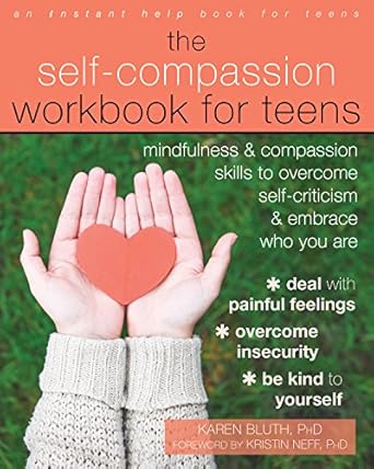 Discover Empowering Strategies in Our Review of The Self-Compassion Workbook for Teens: Mindfulness and Compassion Skills to Overcome Self-Criticism and Embrace Who You Are