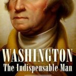 Discover the Legacy of Leadership: A Compelling Review of Washington: The Indispensable Man