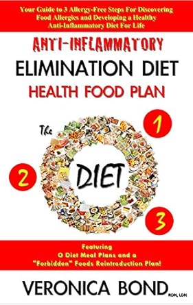 Transform Your Health: A Comprehensive Review of the Anti-Inflammatory Elimination Diet Health Food Plan (The O Diet): Your Guide to 3 Allergy-Free Steps For Discovering Food Allergies and Developing a Healthy Diet