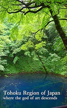 Discover the Enchanting Beauty of Japan: A Review of ‘Tohoku Region of Japan where the god of art descends: The beauty of four seasons’