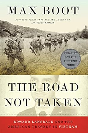 An Eye-Opening Exploration: The Road Not Taken: Edward Lansdale and the American Tragedy in Vietnam