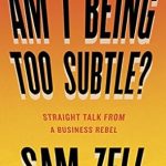 Unconventional Wisdom Unleashed: A Must-Read Review of ‘Am I Being Too Subtle?: Straight Talk From a Business Rebel’ Unconventional Wisdom Unleashed: A Must-Read Review of ‘Am I Being Too Subtle?: Straight Talk From a Business Rebel’