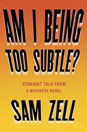 Unconventional Wisdom Unleashed: A Must-Read Review of ‘Am I Being Too Subtle?: Straight Talk From a Business Rebel’