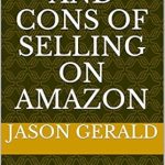Must-Read Review: The Pros and Cons of Selling on Amazon – Should You Start a Business Selling on Amazon? (How to Make Money Book 101) Must-Read Review: The Pros and Cons of Selling on Amazon – Should You Start a Business Selling on Amazon? (How to Make Money Book 101)