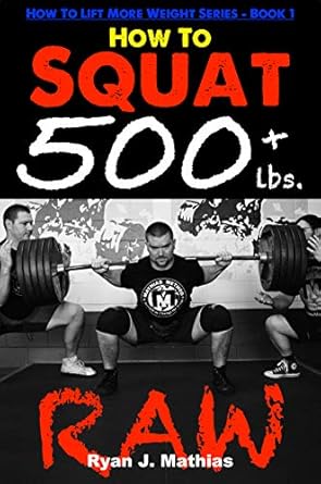 Unlock Your Strength: A Comprehensive Review of How To Squat 500 lbs. RAW: 12 Week Squat Program and Technique Guide (How To Lift More Weight Series Book 1)
