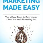 Unlock Your Earning Potential: A Comprehensive Review of ‘Network Marketing Made Easy, The 5 Easy Steps To Earn Money Like a Network Marketing Pro’ Unlock Your Earning Potential: A Comprehensive Review of ‘Network Marketing Made Easy, The 5 Easy Steps To Earn Money Like a Network Marketing Pro’