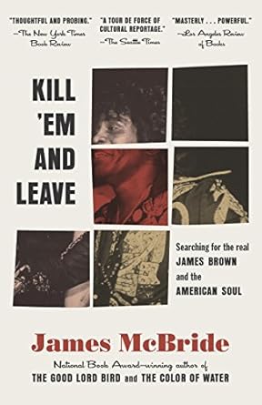 Unforgettable Journey Through Music History: Kill ‘Em and Leave: Searching for James Brown and the American Soul