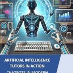 Transform Your Learning Experience: A Comprehensive Review of ‘AI Tutors in Action: Chatbots Transforming Modern Education’ Transform Your Learning Experience: A Comprehensive Review of ‘AI Tutors in Action: Chatbots Transforming Modern Education’