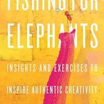 Unlock Your Creative Potential: A Deep Dive into ‘Fishing for Elephants: Insights and Exercises to Inspire Authentic Creativity’ Unlock Your Creative Potential: A Deep Dive into ‘Fishing for Elephants: Insights and Exercises to Inspire Authentic Creativity’