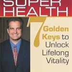Unlock Your Full Potential: A Comprehensive Review of Super Health: 7 Golden Keys to Unlock Lifelong Vitality Unlock Your Full Potential: A Comprehensive Review of Super Health: 7 Golden Keys to Unlock Lifelong Vitality