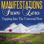 Unlock Your Potential: A Must-Read Review of ‘Spontaneous Manifestations From Zero: Tapping Into The Universal Flow’ Unlock Your Potential: A Must-Read Review of ‘Spontaneous Manifestations From Zero: Tapping Into The Universal Flow’