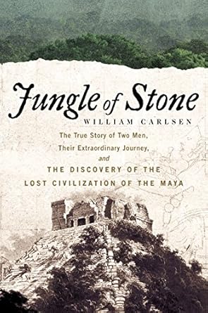 Discover the Fascinating Secrets of the Maya: A Review of Jungle of Stone: The Extraordinary Journey of John L. Stephens and Frederick Catherwood, and the Discovery of the Lost Civilization of the Maya