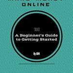 Must-Read Review: How To Make Money Online: A Beginner’s Guide To Getting Started – Unlock Your Financial Freedom Today!