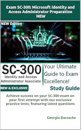 Must-Read Review: Exam SC-300: Microsoft Identity and Access Administrator Preparation – NEW: Achieve Success on Your SC-300 Exam on Your First Attempt with Our Exclusive Practice Tests, Featuring Latest Questions from Amazon