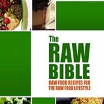 Discover the Ultimate Guide to Healthy Living: A Comprehensive Review of ‘The Raw Bible – Raw Food Recipes for the Raw Food Lifestyle: 200 Recipes – The Definitive Recipe Book’
