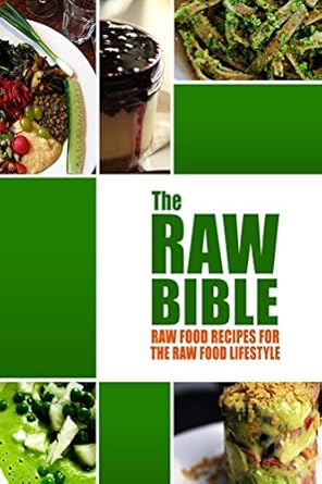 Discover the Ultimate Guide to Healthy Living: A Comprehensive Review of ‘The Raw Bible – Raw Food Recipes for the Raw Food Lifestyle: 200 Recipes – The Definitive Recipe Book’