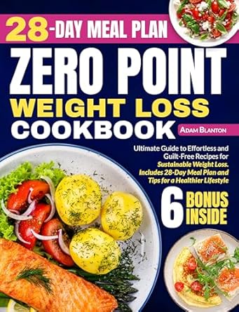 Transform Your Weight Loss Journey: A Comprehensive Review of the Zero Point Weight Loss Cookbook: Ultimate Guide to Effortless and Guilt-Free Recipes for Sustainable Weight Loss – Includes 28-Day Meal Plan and Tips for a Healthier Lifestyle