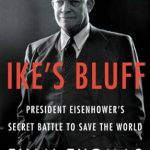 Discover the Untold Strategies in Our Review of ‘Ike’s Bluff: President Eisenhower’s Secret Battle to Save the World’ Discover the Untold Strategies in Our Review of ‘Ike’s Bluff: President Eisenhower’s Secret Battle to Save the World’