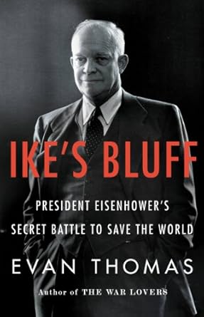 Discover the Untold Strategies in Our Review of ‘Ike’s Bluff: President Eisenhower’s Secret Battle to Save the World’