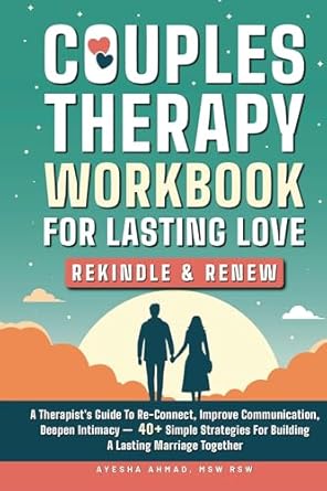 Unlock the Secrets to Lasting Love: A Comprehensive Review of ‘Couples Therapy Workbook for Lasting Love: Rekindle & Renew: A Therapist’s Guide to Re-Connect, Improve Communication, Deepen Intimacy – 40+ Simple Strategies for Building a Lasting Marriage Together’