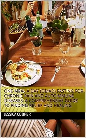 Discover Relief: A Comprehensive Review of One Meal a Day (OMAD) Fasting for Chronic Pain and Autoimmune Diseases