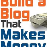 Unlock Your Blogging Potential: A Comprehensive Review of ‘How To Build a Blog That Makes Money – The Ultimate Beginners Guide to Starting and Profiting From a Blog’