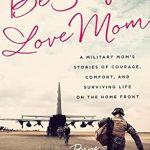 Heartfelt and Inspiring: Be Safe, Love Mom: A Military Mom’s Stories of Courage, Comfort, and Surviving Life on the Home Front Heartfelt and Inspiring: Be Safe, Love Mom: A Military Mom’s Stories of Courage, Comfort, and Surviving Life on the Home Front