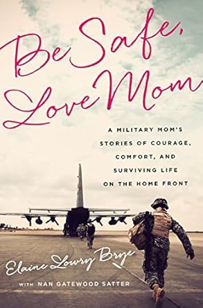 Heartfelt and Inspiring: Be Safe, Love Mom: A Military Mom’s Stories of Courage, Comfort, and Surviving Life on the Home Front