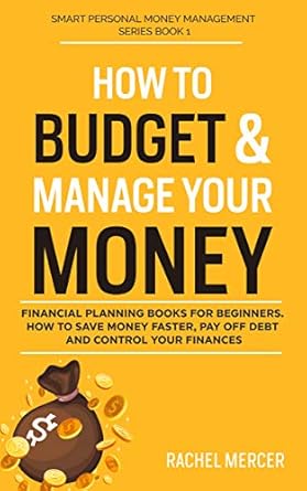 Transform Your Financial Future: A Comprehensive Review of ‘How to Budget & Manage Your Money: Financial Planning Book for Beginners – How to Save Money Faster, Pay Off Debt and Control Your Finances (Smart Personal Money Management Series 1)’