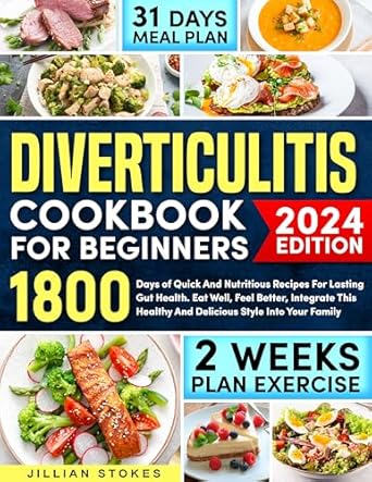 Transform Your Gut Health with Easy Recipes: Diverticulitis Cookbook for Beginners – 1800 Days of Quick and Nutritious Recipes for Lasting Gut Health