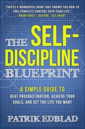 Transform Your Life: A Comprehensive Review of ‘The Self-Discipline Blueprint: A Simple Guide to Beat Procrastination, Achieve Your Goals, and Get the Life You Want (The Good Life Blueprint Series)’