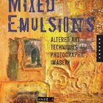 Discover the Magic of Mixed Media: A Review of Mixed Emulsions: Altered Art Techniques for Photographic Imagery