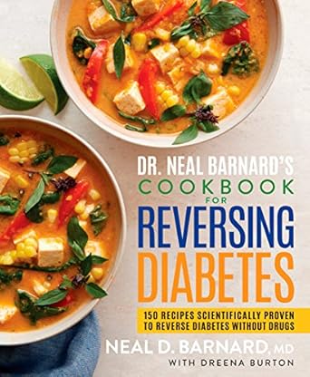 Transform Your Health: A Comprehensive Review of Dr. Neal Barnard’s Cookbook for Reversing Diabetes – 150 Recipes Scientifically Proven to Reverse Diabetes Without Drugs