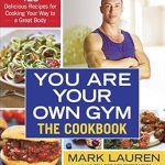 Unlock Your Fitness Potential: A Comprehensive Review of ‘You Are Your Own Gym: The Cookbook: 125 Delicious Recipes for Cooking Your Way to a Great Body’