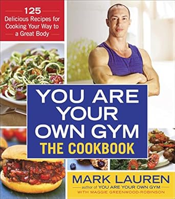 Unlock Your Fitness Potential: A Comprehensive Review of ‘You Are Your Own Gym: The Cookbook: 125 Delicious Recipes for Cooking Your Way to a Great Body’
