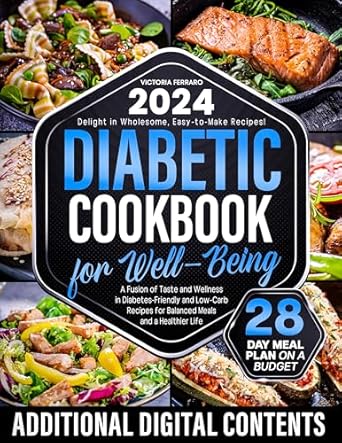 Transform Your Health with Delicious Recipes: Diabetic Cookbook for Well-Being – A Fusion of Taste and Wellness in Diabetes-Friendly and Low-Carb Recipes for Balanced Meals and a Healthier Life. 28 Day Meal Plan on a Budget