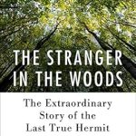 Unveiling Solitude: A Captivating Review of The Stranger in the Woods: The Extraordinary Story of the Last True Hermit