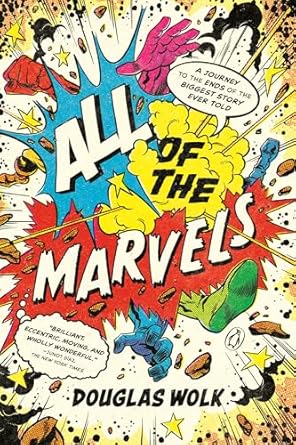 Unveiling the Epic Universe: A Comprehensive Review of *All of the Marvels: A Journey to the Ends of the Biggest Story Ever Told*