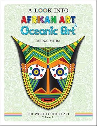 Discover the Richness of Cultures: A Comprehensive Review of ‘A Look Into African Art, Oceanic Art (The World Culture Art Book 1)’