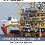 Unlocking Innovation: A Comprehensive Review of ‘Systems Architecture: Strategy and Product Development for Complex Systems’