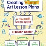 Unlock Your Creativity with This Must-Have Resource: Creating Vibrant Art Lesson Plans: A Teacher’s Sketchbook