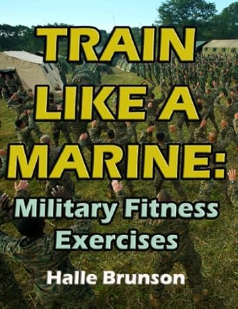 Unlock Your Inner Strength: A Comprehensive Review of ‘Train Like a Marine: Military Fitness Exercises’