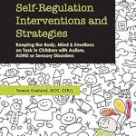 Transform Your Child’s Focus with Expert Insights: Self-Regulation Interventions and Strategies: Keeping the Body, Mind & Emotions on Task in Children with Autism, ADHD or Sensory Disorders Transform Your Child’s Focus with Expert Insights: Self-Regulation Interventions and Strategies: Keeping the Body, Mind & Emotions on Task in Children with Autism, ADHD or Sensory Disorders