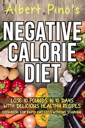 Discover the Secrets to Rapid Weight Loss: A Comprehensive Review of ‘Negative Calorie Diet: Lose 10 Pounds in 10 Days with Delicious Healthy Recipes; Cookbook for Rapid Fat Loss Without Starving’